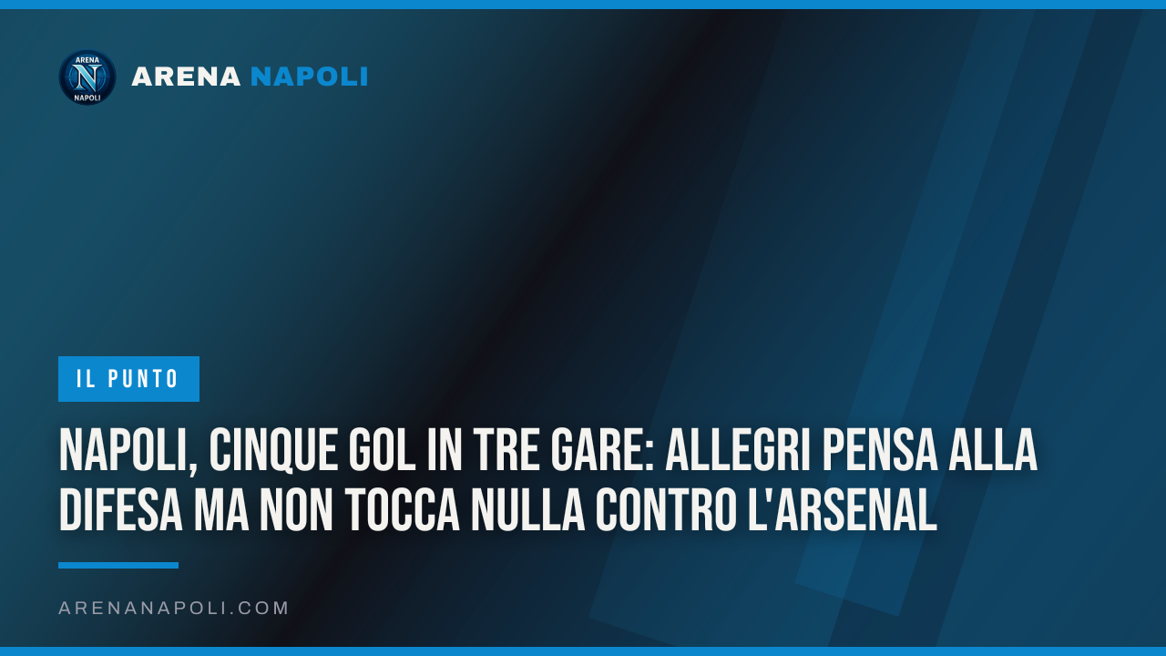 Napoli, cinque gol in tre gare: Allegri pensa alla difesa ma non tocca nulla contro l'Arsenal